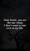 Dear bestie, you are the one whom i don't want to lose ever in my life.