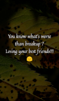 You know what's worse than breakup ? Losing your best friends!!! You know what's worse than breakup ? Losing your best friends!!!
