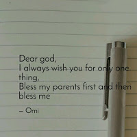 Dear god, i always wish you for any one thing, bless my parents first and then bless me.