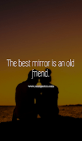 The best mirror is an old friend.