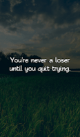 You're never a loser until you quit trying.