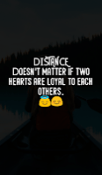 DISTANCE Doesn't matter if two hearts are loyal to each others.