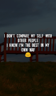 I don;t compare my self with other people i know i'm the best in my own way. I don;t compare my self with other people i know i'm the best in my own way.