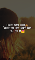 I love those hugs, where you just don't want to let's go.