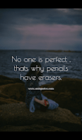 No one is perfect , thats why pencils have erasers. No one is perfect , thats why pencils have erasers.