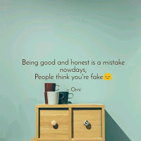 Being good and honest is a mistake nowdays, people think you're fake. Being good and honest is a mistake nowdays, people think you're fake.