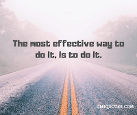 The most effective way to do it, is to do it.