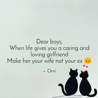 Dear boys, When life gives you a caring and loving girlfriens make her your wife not your ex. Dear boys, When life gives you a caring and loving girlfriens make her your wife not your ex.