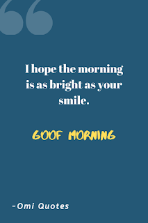 I hope the morning is as bright as your smile. I hope the morning is as bright as your smile.