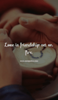 Love is friendship set on fire. Love is friendship set on fire.