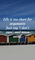 Life is too short for arguments, just say i don't care and move away.