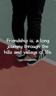 Friendship is, a long journey through the hills and valleys of life.