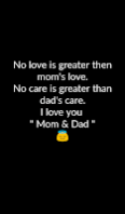 No love is greater then mom's love. No care is greater than dad's care. I love you Mom & Dad No love is greater then mom's love. No care is greater than dad's care. I love you Mom & Dad