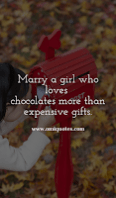 Marry a girl who loves  chocolates more than expensive gifts.