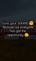 Love your parents because not everyone has got the opportunity.