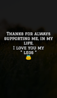 Thanks for always supporting me, in my life. I love you my  legs 