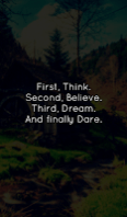 First, Think. Second, Believe. Third, Dream. And finally Dare. First, Think. Second, Believe. Third, Dream. And finally Dare.