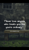 “Never love anyone who treats you like you’re ordinary.” “Never love anyone who treats you like you’re ordinary.”