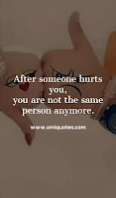 After someone hurts you, you are not the same person anymore.
