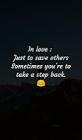 In love :  Just to save others Sometimes you're to take a step back.