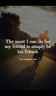 The most I can do for my friend is simply be his friend.
