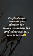 Pople always remember your mistake but, no one remember the good things you have done to them. Pople always remember your mistake but, no one remember the good things you have done to them.